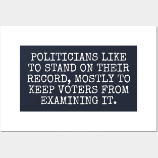 Politicians like to stand on their record, mostly to keep voters from examining it. Posters and Art